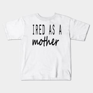 Choose your Colors! 100% Tired as a Mother,T-shirt Kids T-Shirt